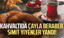 Kahvaltıda çayla beraber simit yiyenler yandı!