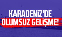 Karadeniz'de olumsuz gelişme!