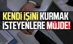 Kendi işini kurmak isteyenlere müjde!