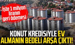 Konut kredisiyle ev almanın bedeli arşa çıktı!