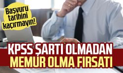 KPSS şartı olmadan memur olma fırsatı: Başvuru tarihini kaçırmayın!