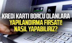 Kredi kartı borcu olanlara yapılandırma fırsatı! Nasıl yapabiliriz?