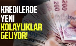 Kredilerde yeni kolaylıklar geliyor!