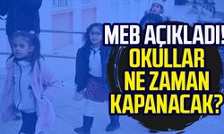 MEB açıkladı! Okullar ne zaman kapanacak?