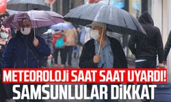 Meteoroloji saat saat uyardı! Samsunlular dikkat