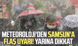 Meteoroloji'den Samsun'a flaş uyarı! Yarına dikkat