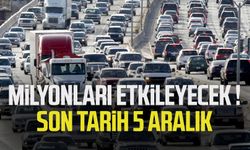 Milyonları etkileyecek! Son tarih 5 Aralık