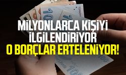 Milyonlarca kişiyi  ilgilendiriyor! O borçlar erteleniyor!