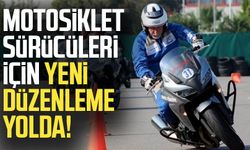 Motosiklet sürücüleri için yeni düzenleme yolda!