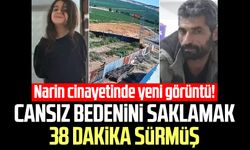 Narin cinayetinde yeni görüntü! Cansız bedenini saklamak 38 dakika sürmüş