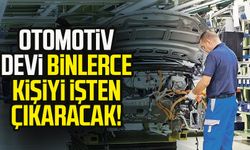 Otomotiv devi binlerce kişiyi işten çıkaracak!