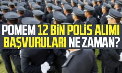 POMEM 12 bin polis alımı başvuruları ne zaman 2025?