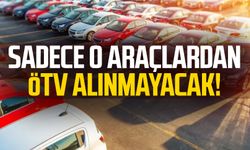 Sadece o araçlarda ÖTV alınmayacak