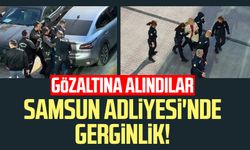 Samsun Adliyesi'nde gerginlik! Gözaltına alındılar