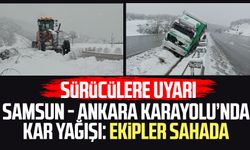 Samsun - Ankara Karayolu'nda kar yağışı: Ekipler sahada