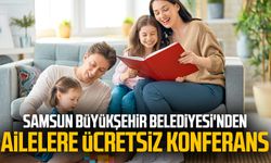 Samsun Büyükşehir Belediyesi'nden ailelere ücretsiz konferans