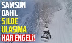 Samsun dahil 5 ilde ulaşıma kar engeli!