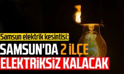 Samsun elektrik kesintisi: Samsun'da 2 ilçe elektriksiz kalacak