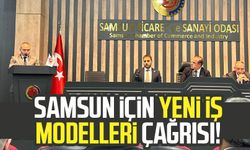 Samsun için yeni iş modelleri çağrısı!