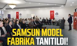 Samsun Model Fabrika tanıtıldı!