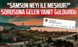 "Samsun neyi ile meşhur?" sorusuna gelen yanıt güldürdü