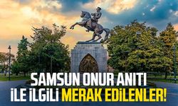 Samsun Onur Anıtı ile ilgili merak edilenler