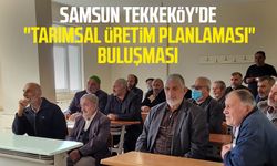 Samsun Tekkeköy'de "Tarımsal üretim planlaması" buluşması