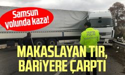 Samsun yolunda kaza! Makaslayan tır, bariyere çarptı