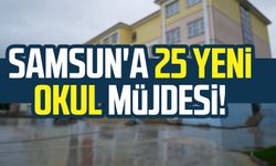 Samsun'a 25 yeni okul müjdesi!