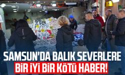 Samsun'da balık severlere bir iyi bir kötü haber!