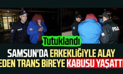 Samsun'da erkekliğiyle alay eden trans bireye kabusu yaşattı: Tutuklandı