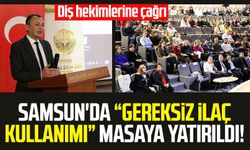 Samsun'da "gereksiz ilaç kullanımı" masaya yatırıldı!