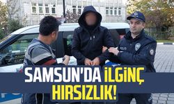 Samsun'da ilginç hırsızlık!