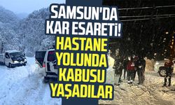 Samsun'da kar esareti! Hastane yolunda kabusu yaşadılar