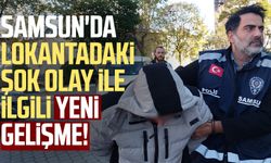 Samsun'da lokantadaki şok olay ile ilgili yeni gelişme!