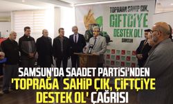 Samsun'da Saadet Partisi'nden 'toprağa sahip çık, çiftçiye destek ol' çağrısı