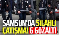 Samsun'da silahlı çatışma! 6 gözaltı