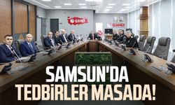 Samsun'da tedbirler masada!