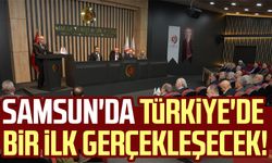 Samsun'da Türkiye'de bir ilk gerçekleşecek!