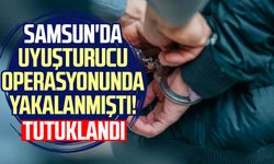 Samsun'da uyuşturucu operasyonunda yakalanmıştı! Tutuklandı