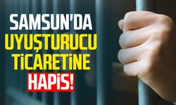 Samsun'da uyuşturucu ticaretine hapis!