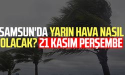 Samsun'da yarın hava nasıl olacak? 21 Kasım Perşembe