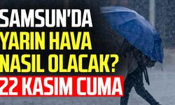 Samsun'da yarın hava nasıl olacak? 22 Kasım Cuma