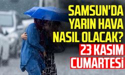 Samsun'da yarın hava nasıl olacak? 23 Kasım Cumartesi