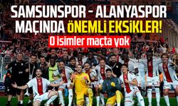 Samsunspor - Alanyaspor maçında önemli eksikler! O isimler maçta yok