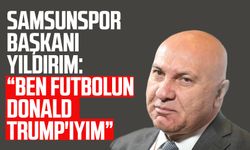 Samsunspor Başkanı Yüksel Yıldırım: "Futbolun Donald Trump'ıyım"