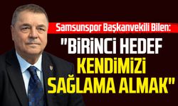 Samsunspor Başkanvekili Veysel Bilen: "Birinci hedef kendimizi sağlama almak"