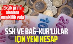 SSK ve Bağ-Kur’lular için yeni hesap: Eksik primi olanlara emeklilik yolu