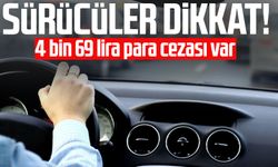 Sürücüler dikkat! 4 bin 69 lira para cezası var