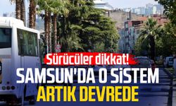 Sürücüler dikkat! Samsun'da o sistem artık devrede